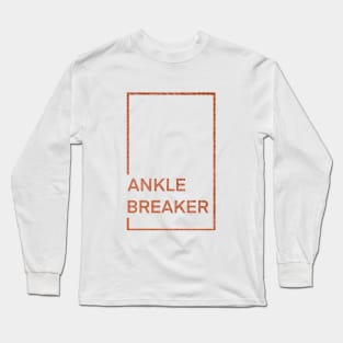 Ankle Breaker, Basketball player, baller Long Sleeve T-Shirt